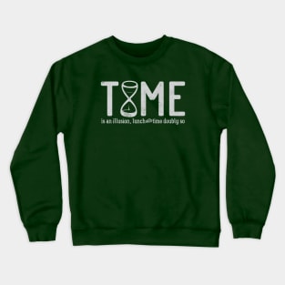 Time is an illusion, lunchtime doubly so Crewneck Sweatshirt